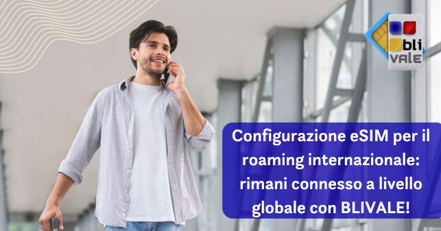 blivale_image_it_esim predisposto per il roaming internazionale_643x337 BLIVALE Blog: Guides and tips for worry-free travel - Results from #310